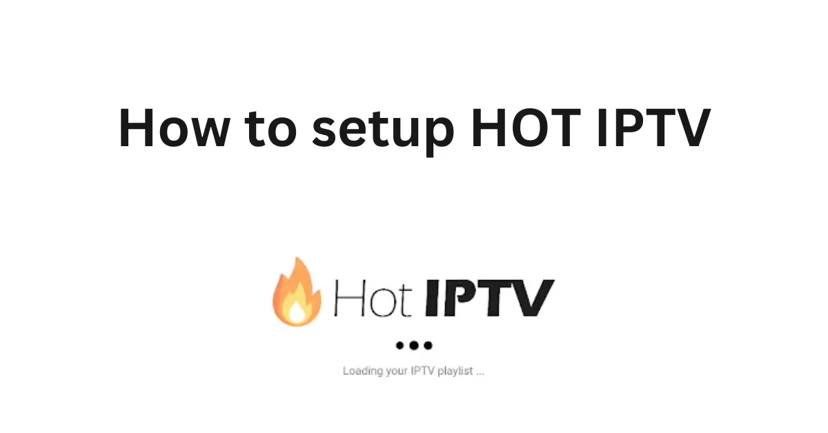 How to Set Up the HOT IPTV App: A Complete Step-by-Step Guide for 2024